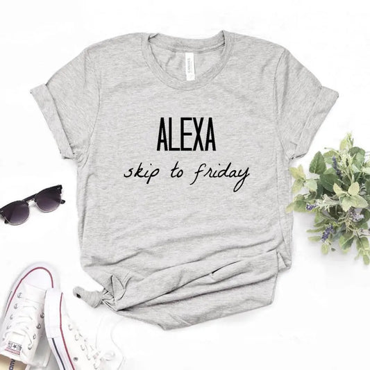 Alexa skip to friday Print Women Tshirts Casual Funny t Shirt For Lady  Top Tee Hipster