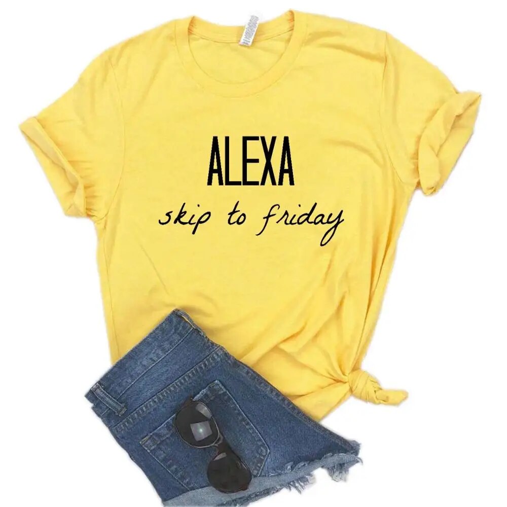 Alexa skip to friday Print Women Tshirts Casual Funny t Shirt For Lady  Top Tee Hipster