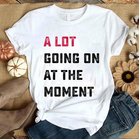 A Lot Going on At The Moment Shirt Taylors Version Funny T-shirt Trendy Top Tees